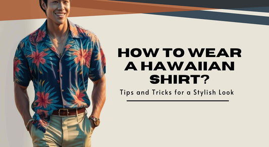 How to Wear a Hawaiian Shirt: Tips and Tricks for a Stylish Look - Maves Apparel