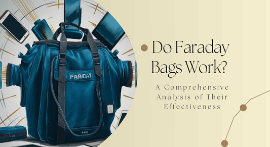Do Faraday Bags Work? A Comprehensive Analysis of Their Effectiveness - Maves Apparel