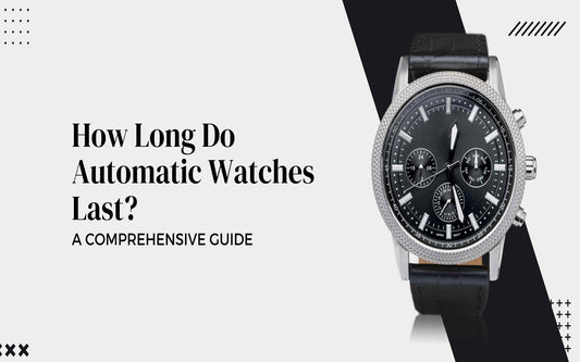 How Long Do Automatic Watches Last? A Comprehensive Guide -Maves Apparel