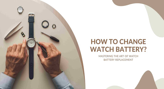 How to Change Watch Battery? Mastering the Art of Watch Battery Replacement - Maves Apparel