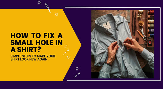 How to Fix a Small Hole in a Shirt: Simple Steps to Make Your Shirt Look New Again -Maves Apparel