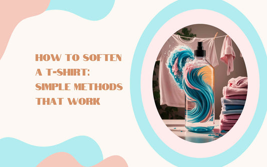 How to Soften a T-Shirt: Simple Methods That Work - Maves Apparel