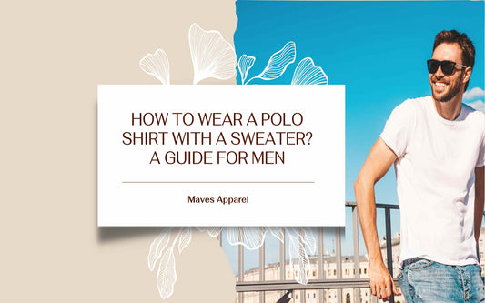 How to Wear a Polo Shirt with a Sweater? A Guide for Men -Maves Apparel