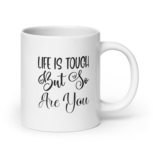 Life Is Tough, But So Are You White glossy mug